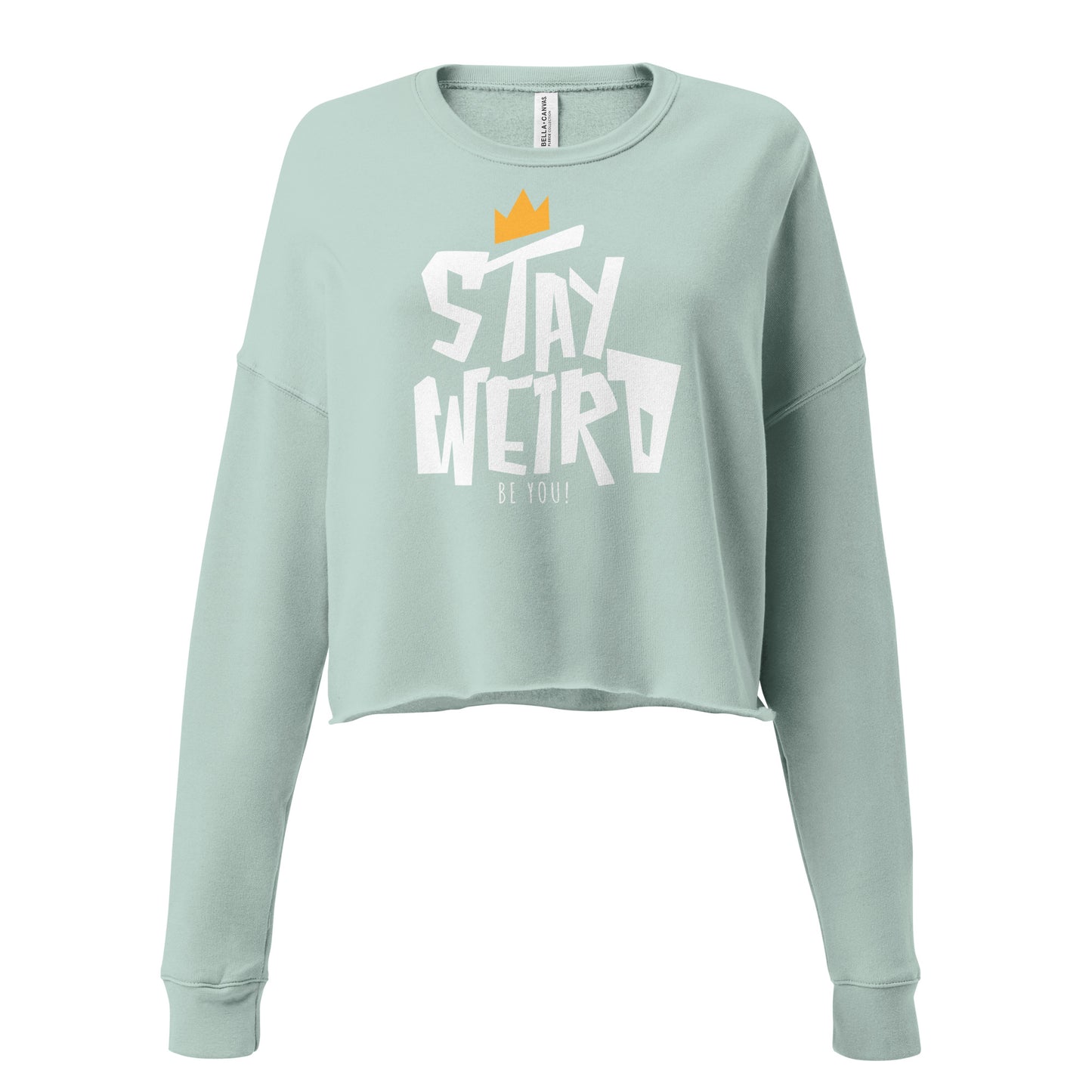Stay Weird: Be You! Crop Sweatshirt