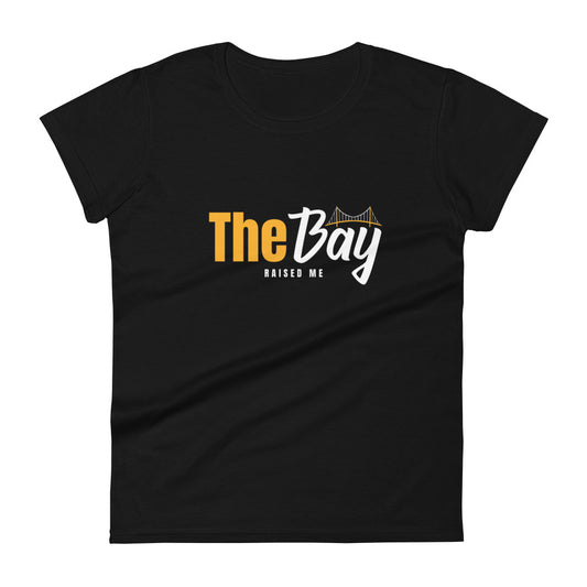 The Bay Raised Me Women's Fashion Fit T-shirt