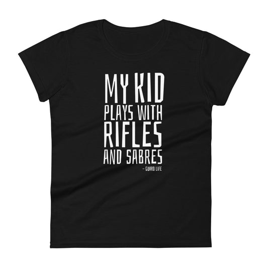 My kid plays with rifles and sabres (Color Guard) Women's Fashion Fit T-shirt