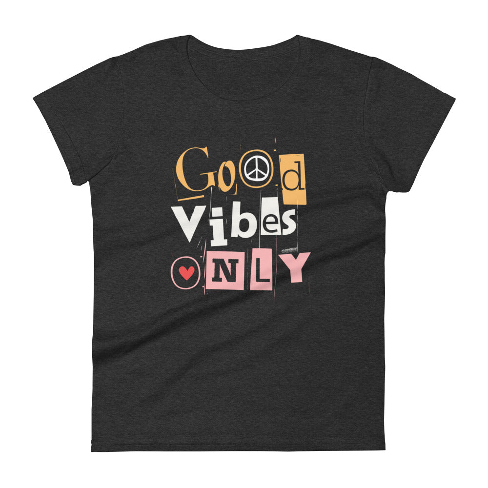 Good Vibes Only Women's Fashion Fit T-shirt