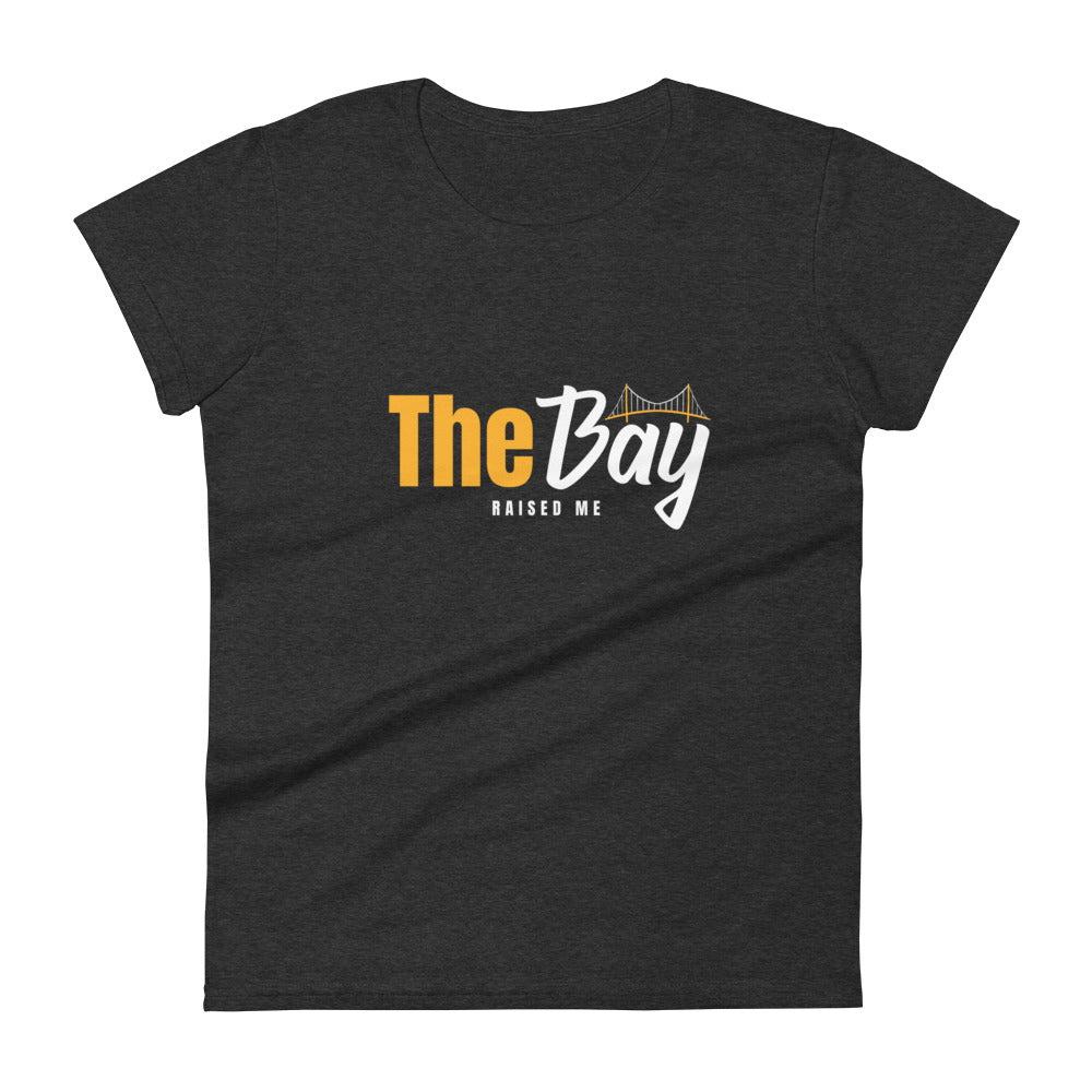 The Bay Raised Me Women's Fashion Fit T-shirt