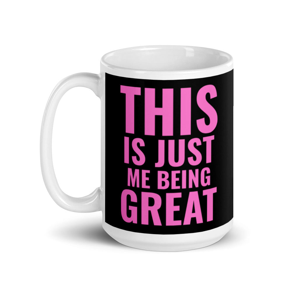 This is Just Me Being Great. Mug