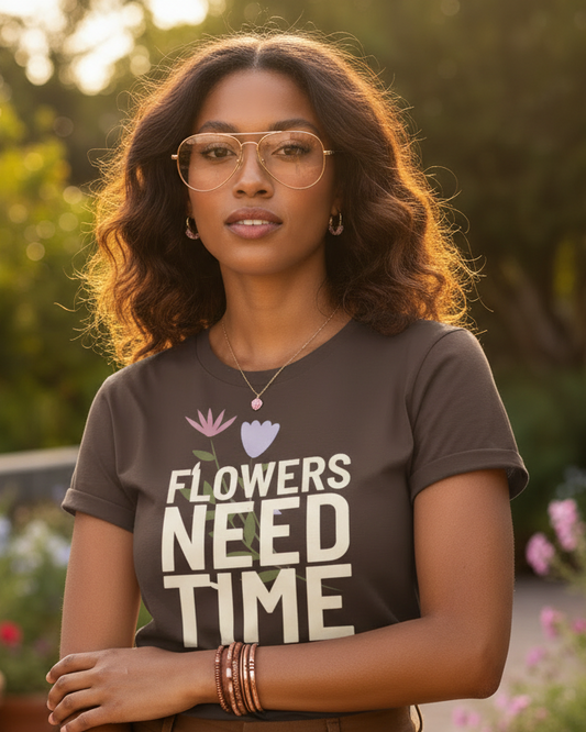 Flowers Need Time To Bloom - Graphic T-Shirt