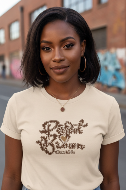 Perfect Brown Since Birth (Wordmark) - Graphic T-Shirt