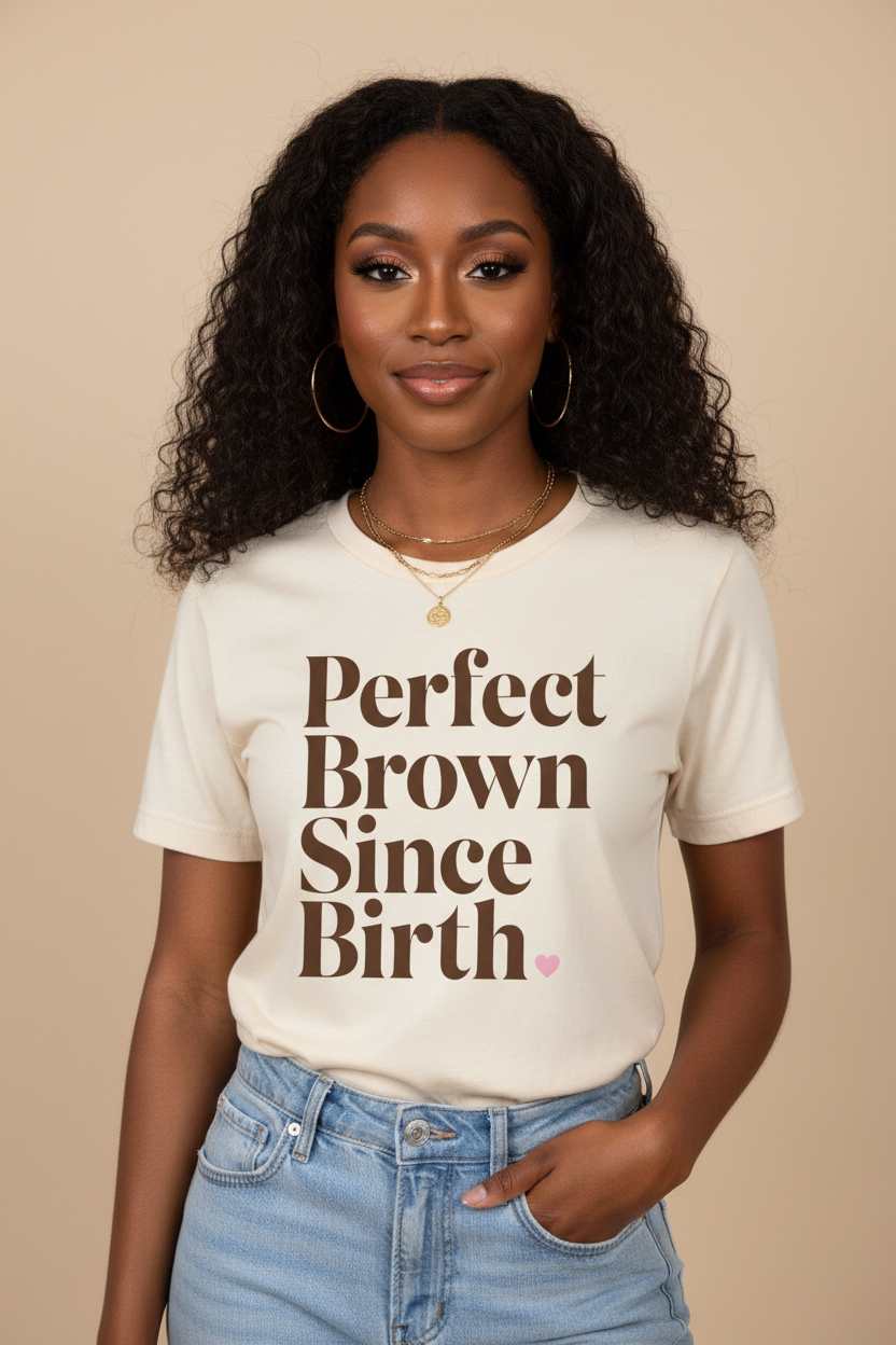 Perfect Brown Since Birth – Graphic T-Shirt