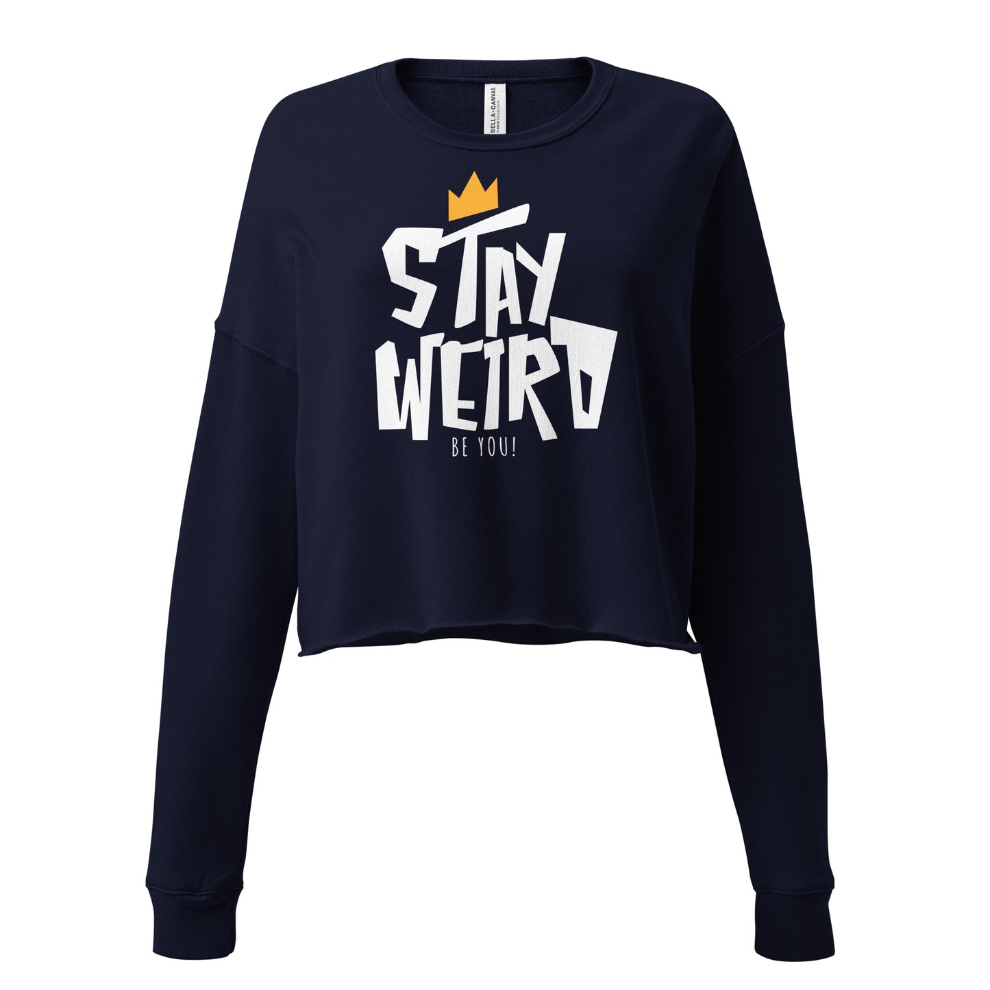 Stay Weird: Be You! Crop Sweatshirt