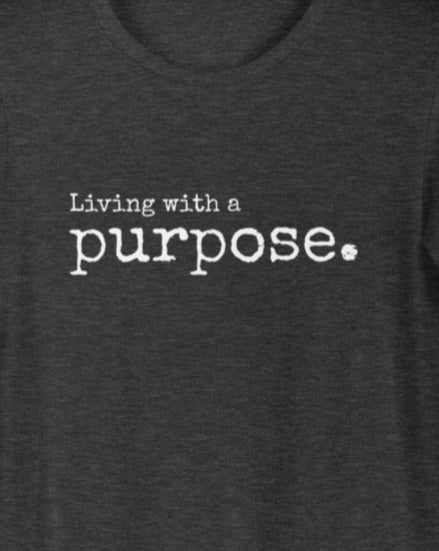 Living with a purpose. Women's T-Shirt